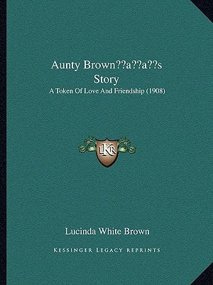 Aunty Brown’s Story: A Token Of Love And Friendship (1908)