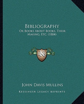 Bibliography: Or Books About Books, Their Making, Etc. (1884)