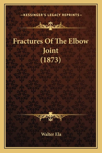 Fractures Of The Elbow Joint (1873)