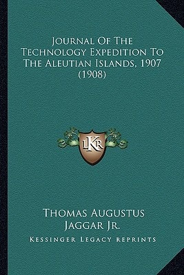 Journal Of The Technology Expedition To The Aleutian Islands, 1907 (1908)