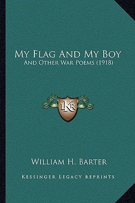 My Flag And My Boy: And Other War Poems (1918)