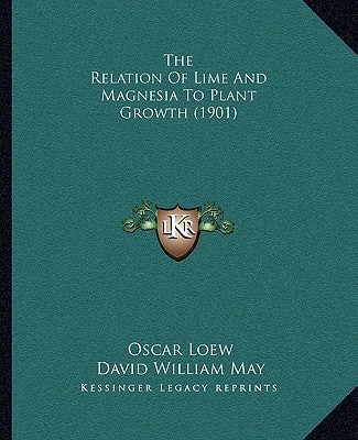 The Relation Of Lime And Magnesia To Plant Growth (1901)