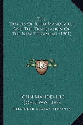 The Travels Of John Mandeville And The Translation Of The New Testament (1901)