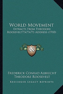 World Movement: Extracts From Theodore Roosevelt’s Address (1910)