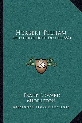 Herbert Pelham: Or Faithful Unto Death (1882)