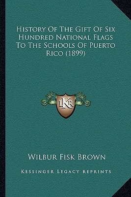 History Of The Gift Of Six Hundred National Flags To The Schools Of Puerto Rico (1899)