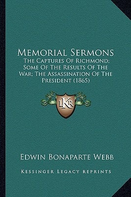 Memorial Sermons: The Captures Of Richmond; Some Of The Results Of The War; The Assassination Of The President (1865)