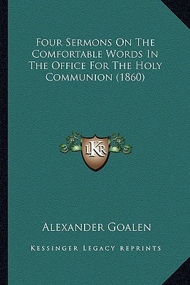 Four Sermons On The Comfortable Words In The Office For The Holy Communion (1860)
