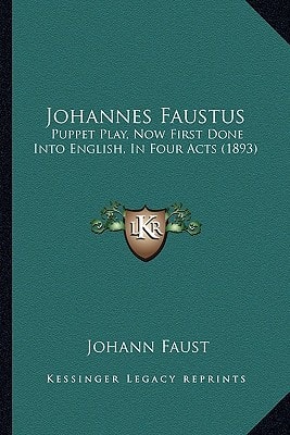 Johannes Faustus: Puppet Play, Now First Done Into English, In Four Acts (1893)