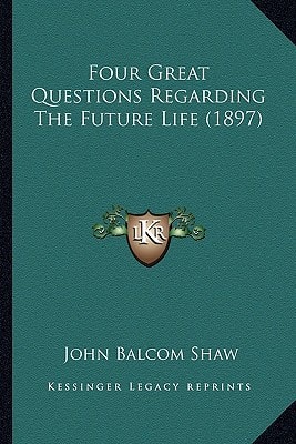 Four Great Questions Regarding The Future Life (1897)