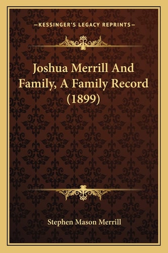 Joshua Merrill And Family, A Family Record (1899)
