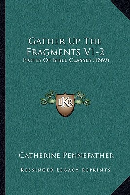 Gather Up The Fragments V1-2: Notes Of Bible Classes (1869)