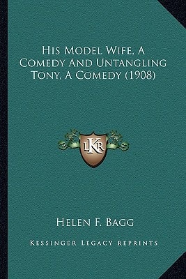 His Model Wife, A Comedy And Untangling Tony, A Comedy (1908)