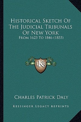 Historical Sketch Of The Judicial Tribunals Of New York: From 1623 To 1846 (1855)