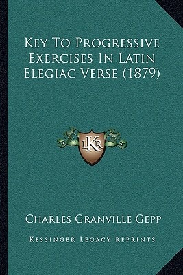Key To Progressive Exercises In Latin Elegiac Verse (1879)