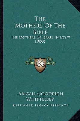 The Mothers Of The Bible: The Mothers Of Israel In Egypt (1853)