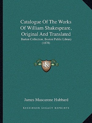 Catalogue Of The Works Of William Shakespeare, Original And Translated: Barton Collection, Boston Public Library (1878)