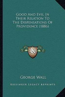 Good And Evil In Their Relation To The Dispensations Of Providence (1886)