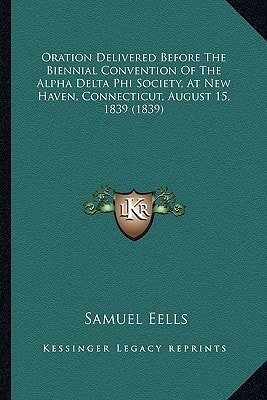 Oration Delivered Before The Biennial Convention Of The Alpha Delta Phi Society, At New Haven, Connecticut, August 15, 1839 (1839)