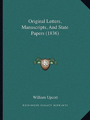 Original Letters, Manuscripts, And State Papers (1836)