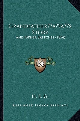 Grandfather’s Story: And Other Sketches (1854)