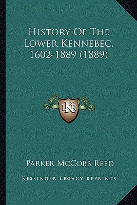 History Of The Lower Kennebec, 1602-1889 (1889)