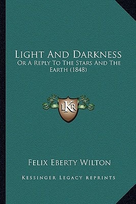 Light And Darkness: Or A Reply To The Stars And The Earth (1848)
