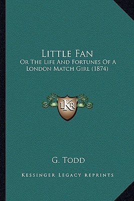 Little Fan: Or The Life And Fortunes Of A London Match Girl (1874)