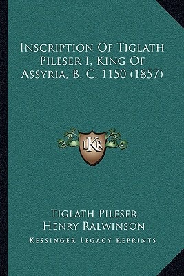 Inscription Of Tiglath Pileser I, King Of Assyria, B. C. 1150 (1857)