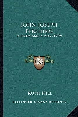 John Joseph Pershing: A Story And A Play (1919)