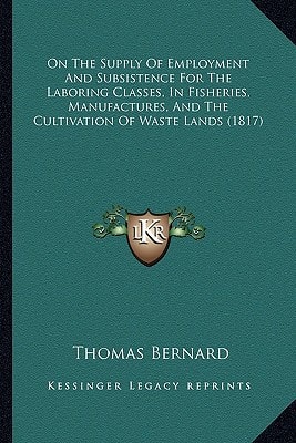 On The Supply Of Employment And Subsistence For The Laboring Classes, In Fisheries, Manufactures, And The Cultivation Of Waste Lands (1817)