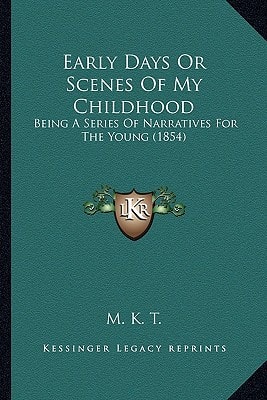 Early Days Or Scenes Of My Childhood: Being A Series Of Narratives For The Young (1854)