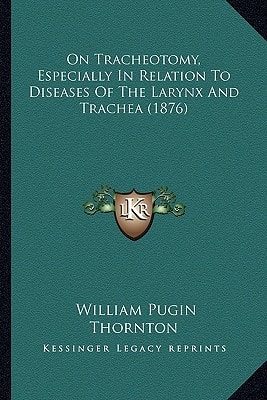 On Tracheotomy, Especially In Relation To Diseases Of The Larynx And Trachea (1876)