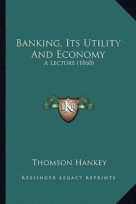 Banking, Its Utility And Economy: A Lecture (1860)