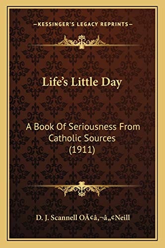 Life's Little Day: A Book Of Seriousness From Catholic Sources (1911)