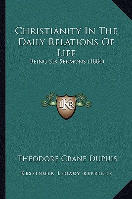 Christianity In The Daily Relations Of Life: Being Six Sermons (1884)