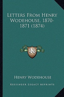Letters From Henry Wodehouse, 1870-1871 (1874)