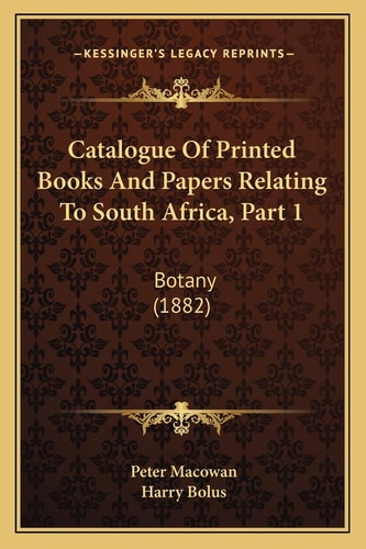 Catalogue Of Printed Books And Papers Relating To South Africa, Part 1: Botany (1882)