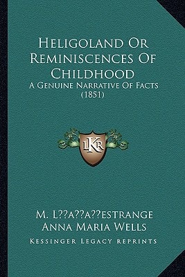 Heligoland Or Reminiscences Of Childhood: A Genuine Narrative Of Facts (1851)
