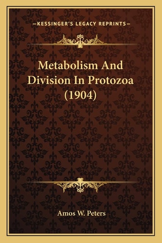 Metabolism And Division In Protozoa (1904)