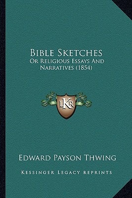 Bible Sketches: Or Religious Essays and Narratives (1854)