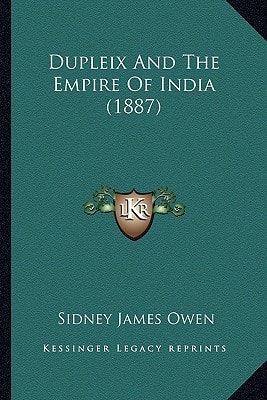 Dupleix And The Empire Of India (1887)