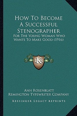 How To Become A Successful Stenographer: For The Young Woman Who Wants To Make Good (1916)