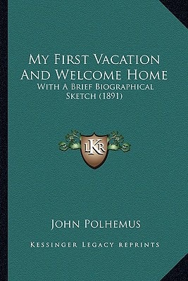 My First Vacation And Welcome Home: With A Brief Biographical Sketch (1891)