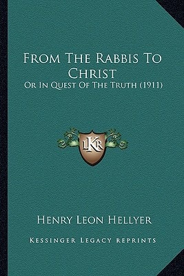 From The Rabbis To Christ: Or In Quest Of The Truth (1911)
