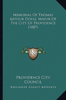Memorial Of Thomas Arthur Doyle, Mayor Of The City Of Providence (1887)