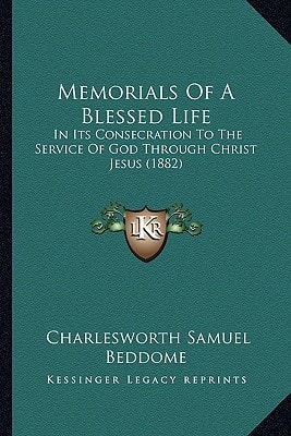 Memorials Of A Blessed Life: In Its Consecration To The Service Of God Through Christ Jesus (1882)