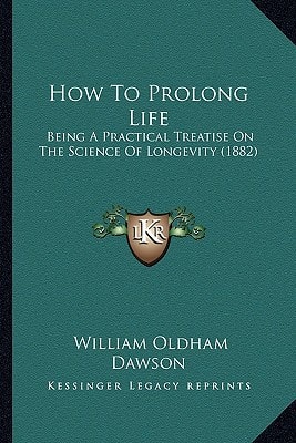 How To Prolong Life: Being A Practical Treatise On The Science Of Longevity (1882)