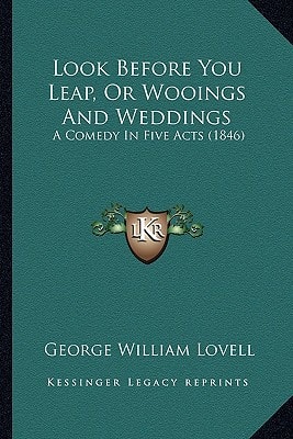 Look Before You Leap, Or Wooings And Weddings: A Comedy In Five Acts (1846)