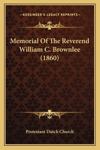 Memorial Of The Reverend William C. Brownlee (1860)